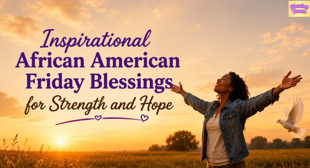 Inspirational African American Friday Blessings for Strength and Hope