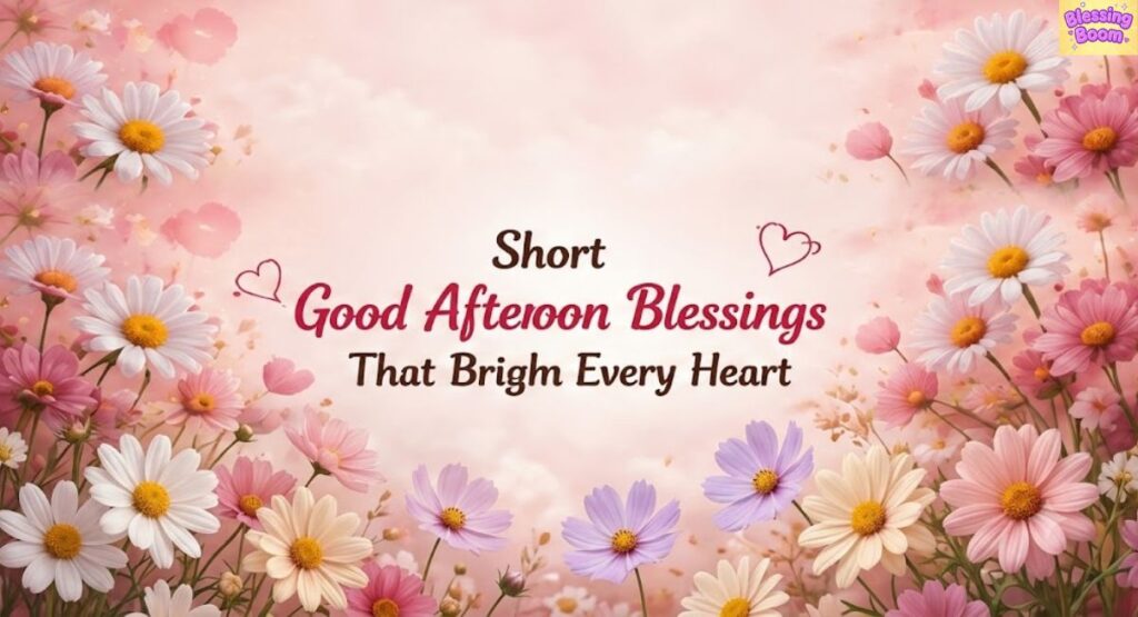 Short Good Afternoon Blessings That Brighten Every Heart